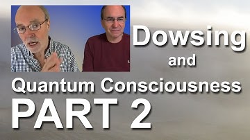 Science Behind Dowsing: a conversational guide - PART 2
