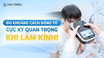Đo khoảng cách đồng tử: Bước nhỏ nhưng cực kỳ quan trọng khi đo mắt và cắt kính!