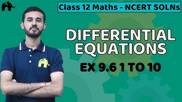 Differential Equations Class 12 Maths | NCERT Solutions Chapter 9 | Exercise 9.6 Questions 1-10