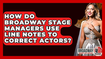 How Do Broadway Stage Managers Use Line Notes To Correct Actors? - Broadway Behind The Curtain