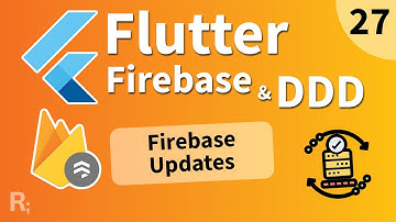 Flutter Firebase & DDD Course [27] - Firebase Updates