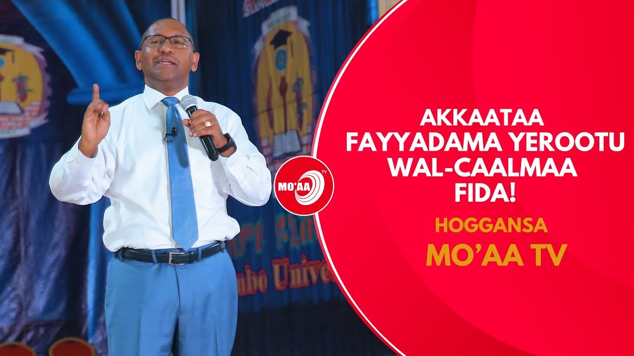 AKKAATAA FAYYADAMA YEROOTU WAL-CAALMAA FIDA! LUBA Dr. GAMMACHIS DASTAA | HOGGANSA | MO'AA TV