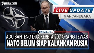  Update Mancanegara Nato Belum Siap Kalahkan Rusia  Adu Banteng Dua Kereta 207 Orang Tewas