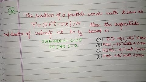 The position of a particle varies with time as r= (5t²i-5tj)m  | Jee main 2025 January 24 shift 2