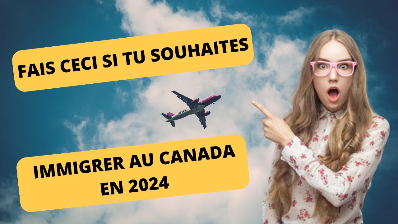 5 CHOSES A FAIRE SI TU SOUHAITES IMMIGRER AU CANADA EN 2024 # ...