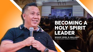 BECOMING A HOLY SPIRIT LEADER | BY BISHOP ORIEL M. BALLANO