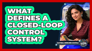 What Defines a Closed-Loop Control System?