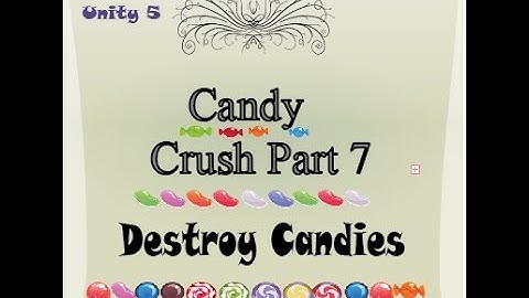 Candy crush tutorial part 7 + Destroy Candies