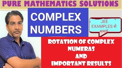 COMPLEX NUMBERS  FOR JEE :COMPLEX NUMBERS AS  ROTATING ARROW