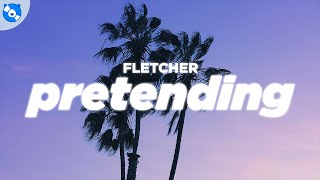 FLETCHER - Pretending (Clean - Lyrics)