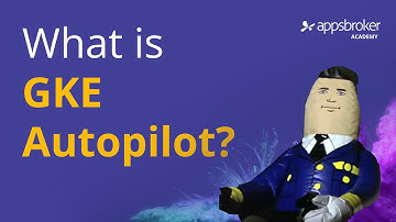 What is GKE Autopilot? | Appsbroker Academy