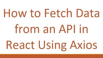 How to Fetch Data from an API in React Using Axios