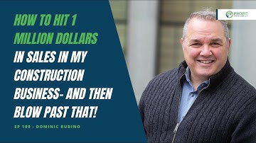 199 - How to Hit 1 million dollars in sales in my construction business with Dominic Rubino