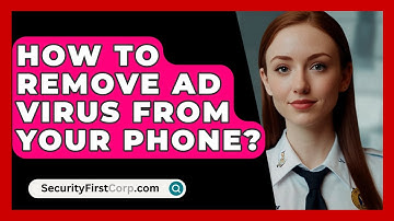 How To Remove Ad Virus From Your Phone? - SecurityFirstCorp.com