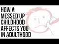 How A Messed Up Childhood Affects You In Adulthood