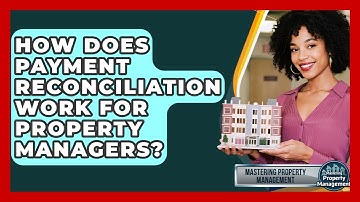 How Does Payment Reconciliation Work For Property Managers? - Mastering Property Management