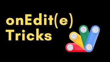 onEdit Tricks: Old Value, Range Value, Logging | Google Apps Script