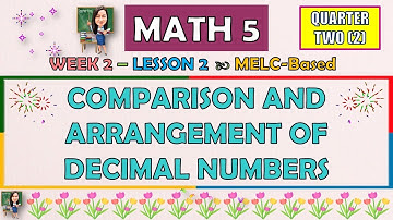 MATH 5 || QUARTER 2 WEEK 2 LESSON 2 | COMPARISON AND ARRANGEMENT OF DECIMAL NUMBERS | MELC-BASED