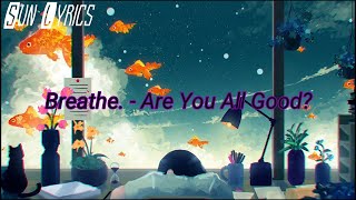 Breathe. || Are You All Good? || Sub Español || Letra en Español