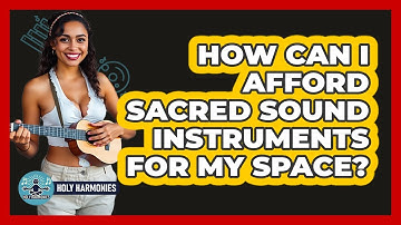 How Can I Afford Sacred Sound Instruments For My Space? - Holy Harmonies
