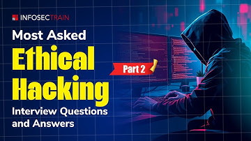 Top Ethical Hacking Interview Questions and Answers | Ethical Hacker Interview (Part 2)