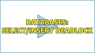 Databases: SELECT/INSERT Deadlock (2 Solutions!!)