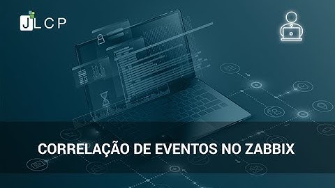 Webinars JLCP - Correlação de Eventos no Zabbix com Robert Silva