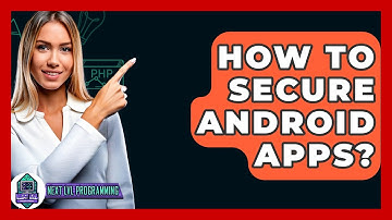 How To Secure Android Apps? - Next LVL Programming