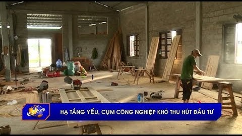 Hạ tầng yếu, cụm công nghiệp khó thu hút đầu tư