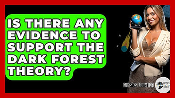 Is There Any Evidence To Support The Dark Forest Theory? - Physics Frontier