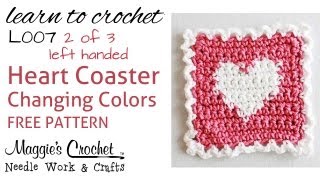 Part 2 Of 3 Learn Crochet - Changing Colors Intarsia - Free Heart Coaster Pattern L007 - Left Handed