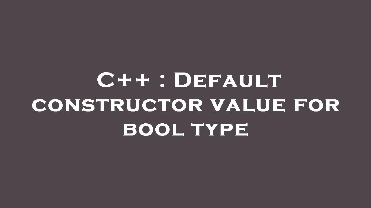 C++ : Default constructor value for bool type - YouTube