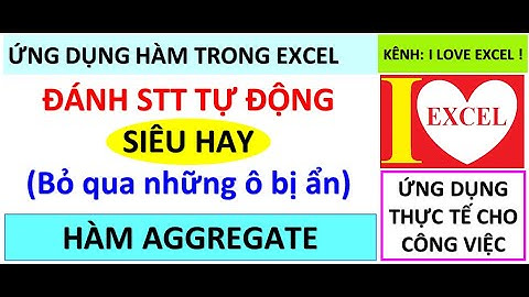 HÀM AGGREGATE  ĐÁNH STT TỰ ĐỘNG SIÊU HAY - ILOVEEXCEL!