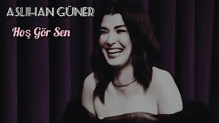 Aslihan Güner - Hoş Gör Sen (Alt Tarafi Bir Talk Show) Resimi