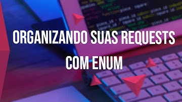 Organizando suas requests com enum!