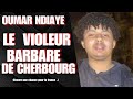 Oumar ndiaye le violeur barbare de cherbourg    mais pas que    chancepourlafrance