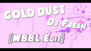 DJ Fresh - Gold Dust (WBBL Edit)