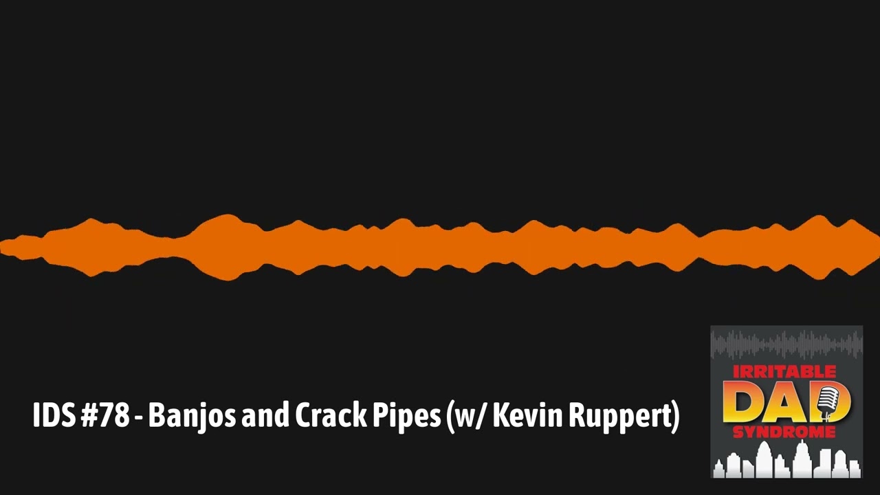 IDS #78 - Banjos and Crack Pipes (w/ Kevin Ruppert) | Irritable Dad Syndrome