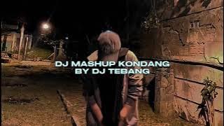 DJ MASHUP KONDANG BY DJ TEBANG VIRAL TIKTOK MENGKANEE!!