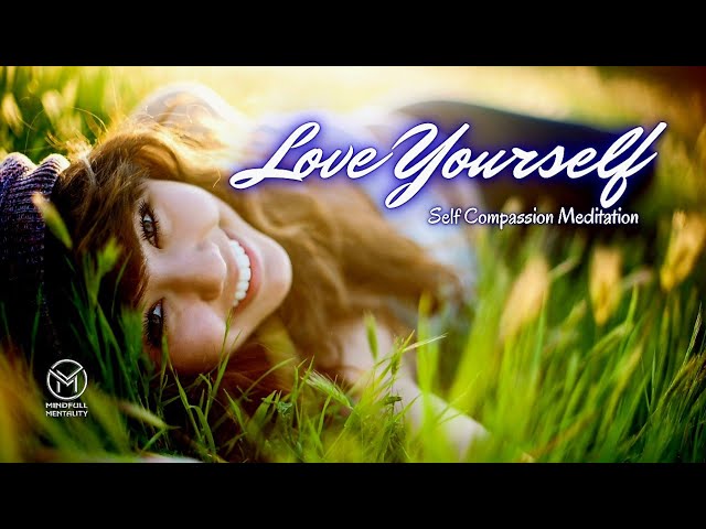 Love Yourself | 10 Minute Self Compassion Meditation