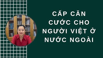 SỐ 366. Cấp Thẻ căn cước cho người Việt Nam ở nước ngoài / SGML