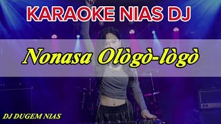 KARAOKE DJ NIAS || NONASA OLÒGÒ-LÒGÒ || DJ NIAS DUGEM