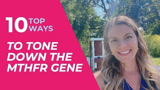 Top 10 Ways to Tone Down the MTHFR Gene