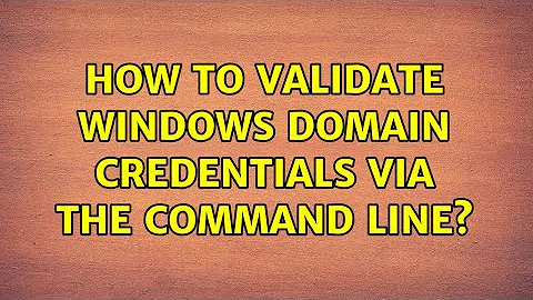 How to validate windows domain credentials via the command line? (2 Solutions!!)