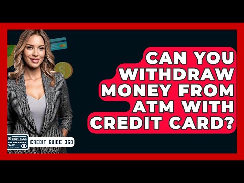 Can You Withdraw Money From ATM With Credit Card? - CreditGuide360.com
