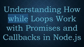 Understanding How while Loops Work with Promises and Callbacks in Node.js