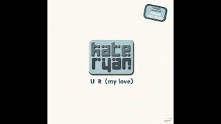 Kate Ryan – U R (My Love) (Original Extended)