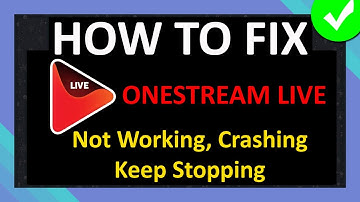 How To Fix OneStream Live App Not Working, Crashing, Keep Stopping or Not Loading