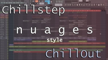 Chillstep, Chillout : n u a g e s Style (FLP, Project) + Vocal Chop