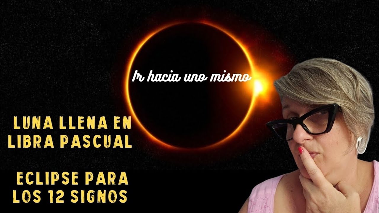 IR HACIA UNO MISMO Luna llena en libra PASCUA ECLIPSE para los 12 ...